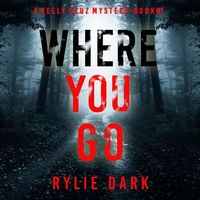 Bild vom Artikel Where You Go (A Kelly Cruz Mystery—Book One) vom Autor Rylie Dark