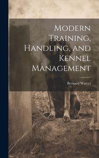 Produktbild: Modern Training, Handling, and Kennel Management