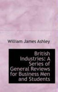Produktbild: British Industries: A Series of General Reviews for Business Men and Students