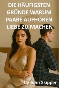 Produktbild: Die h&auml;ufigsten Gr&uuml;nde, warum Paare aufh&ouml;ren, Liebe zu machen