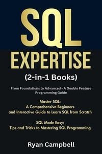 Produktbild: SQL Expertise: (2-in-1 Books) From Foundations to Advanced - A Double Feature Programming Guide, Master SQL: A Comprehensive Beginners and Interactive