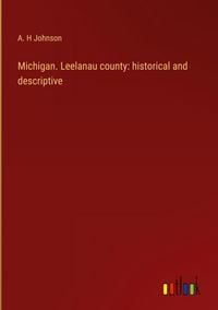 Produktbild: Michigan. Leelanau county: historical and descriptive