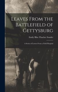 Produktbild: Leaves From the Battlefield of Gettysburg: A Series of Letters From a Field Hospital