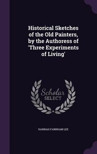 Produktbild: Historical Sketches of the Old Painters, by the Authoress of 'Three Experiments of Living'