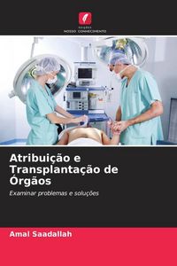 Produktbild: Atribui&ccedil;&atilde;o e Transplanta&ccedil;&atilde;o de &Oacute;rg&atilde;os
