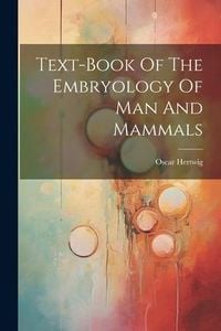 Produktbild: Text-book Of The Embryology Of Man And Mammals