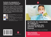 Produktbild: Avalia&ccedil;&atilde;o da capacidade de veda&ccedil;&atilde;o e microinfiltra&ccedil;&atilde;o dos selantes de fossas e fissuras