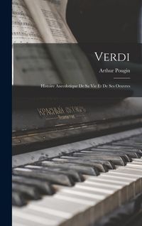 Produktbild: Verdi: Histoire Anecdotique De Sa Vie Et De Ses Oeuvres