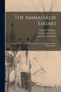 Produktbild: The Ammassalik Eskimo: Contributions to the Ethnology of the East Greenland Natives Volume Part 2