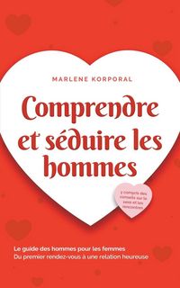 Produktbild: Comprendre et s&eacute;duire les hommes Le guide des hommes pour les femmes Du premier rendez-vous &agrave; une relation heureuse - y compris des conseils sur le se