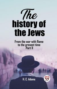 Produktbild: The history of the Jews From the war with Rome to the present time Part II
