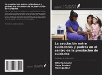 Produktbild: La asociaci&oacute;n entre cuidadores y padres en el centro de la prestaci&oacute;n de cuidados