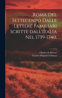Produktbild: Roma del settecento dalle lettere familiari scritte dall'Italia nel 1739-1740;