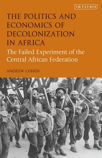 Produktbild: The Politics and Economics of Decolonization in AfricaThe Failed Experiment of the Central African Federation