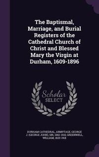 Produktbild: The Baptismal, Marriage, and Burial Registers of the Cathedral Church of Christ and Blessed Mary the Virgin at Durham, 1609-1896