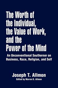 Produktbild: The Worth of the Individual, the Value of Work, and the Power of the Mind