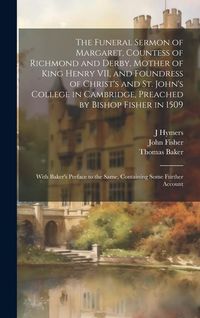 Produktbild: The Funeral Sermon of Margaret, Countess of Richmond and Derby, Mother of King Henry VII, and Foundress of Christ's and St. John's College in Cambridg