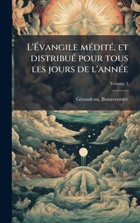 Produktbild: L'&Atilde;vangile m&Atilde;(c)dit&Atilde;(c), et distribu&Atilde;(c) pour tous les jours de l'ann&Atilde;(c)e