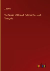 Produktbild: The Works of Hesiod, Callimachus, and Theognis
