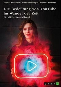 Produktbild: Die Bedeutung von YouTube im Wandel der Zeit. &Uuml;ber die Nutzung von YouTube durch Influencer oder als Bildungsplattform