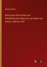 Produktbild: Reise durch Nord-Afrika vom Mittell&auml;ndischen Meere bis zum Busen von Guinea: 1865 bis 1867