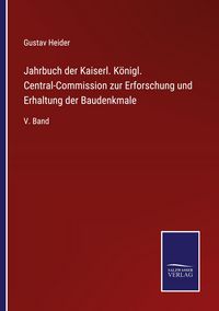 Produktbild: Jahrbuch der Kaiserl. K&ouml;nigl. Central-Commission zur Erforschung und Erhaltung der Baudenkmale