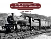 Produktbild: Lost Lines: Aberystwyth to Shrewsbury