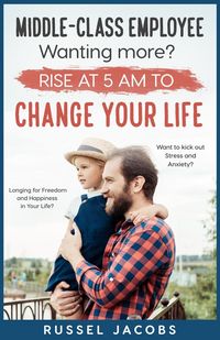Produktbild: Middle-Class Employee Wanting More? Rise At 5am To Change Your Life.