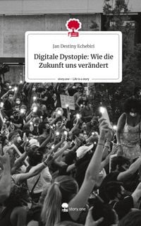 Produktbild: Digitale Dystopie: Wie die Zukunft uns ver&auml;ndert. Life is a Story - story.one