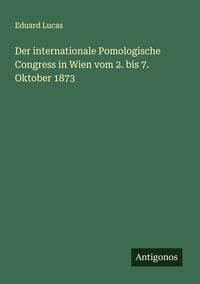 Produktbild: Der internationale Pomologische Congress in Wien vom 2. bis 7. Oktober 1873