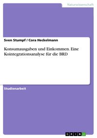 Produktbild: Konsumausgaben und Einkommen. Eine Kointegrationsanalyse f&uuml;r die BRD