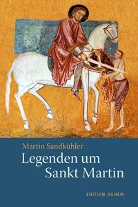 Legenden um Sankt Martin Martin Sandkühler
