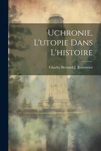 Produktbild: Uchronie, L'utopie Dans L'histoire
