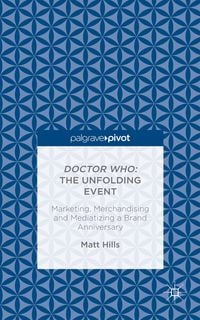 Produktbild: Doctor Who: The Unfolding Event &mdash; Marketing, Merchandising and Mediatizing a Brand Anniversary