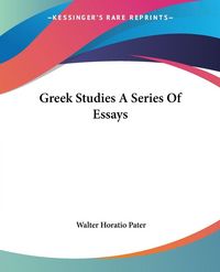 Produktbild: Pater, W: Greek Studies A Series Of Essays
