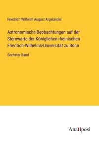 Produktbild: Astronomische Beobachtungen auf der Sternwarte der K&ouml;niglichen rheinischen Friedrich-Wilhelms-Universit&auml;t zu Bonn