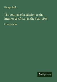 Produktbild: The Journal of a Mission to the Interior of Africa; In the Year 1805