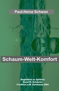 Produktbild: Begleittexte zu Peter Sloterdijk &bdquo;Sph&auml;ren&ldquo; / Schaum-Welt-Komfort