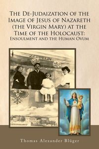 Produktbild: The De-Judaization of the Image of Jesus of Nazareth (The Virgin Mary) at the Time of the Holocaust