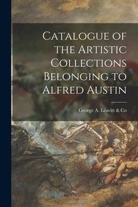 Produktbild: Catalogue of the Artistic Collections Belonging to Alfred Austin