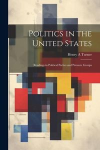 Produktbild: Politics in the United States: Readings in Political Parties and Pressure Groups