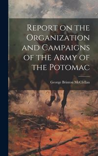 Produktbild: Report on the Organization and Campaigns of the Army of the Potomac