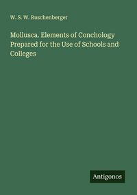 Produktbild: Mollusca. Elements of Conchology Prepared for the Use of Schools and Colleges