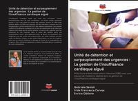Produktbild: Unit&eacute; de d&eacute;tention et surpeuplement des urgences : La gestion de l'insuffisance cardiaque aigu&euml;