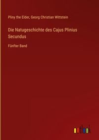 Produktbild: Die Natugeschichte des Cajus Plinius Secundus