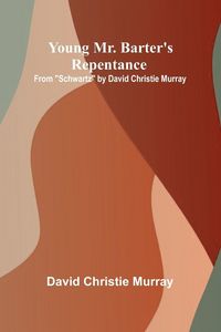 Produktbild: Young Mr. Barter's Repentance From "Schwartz" by David Christie Murray