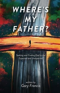 Produktbild: Where's My Father?: Seeking and Finding God in the Expected and Unexpected