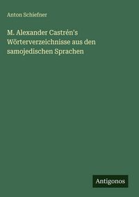 Produktbild: M. Alexander Castr&eacute;n's W&ouml;rterverzeichnisse aus den samojedischen Sprachen