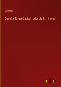 Produktbild: Der alte B&uuml;rger-Capitain oder die Entf&uuml;hrung