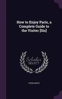 Produktbild: How to Enjoy Paris, a Complete Guide to the Visiter [Sic]